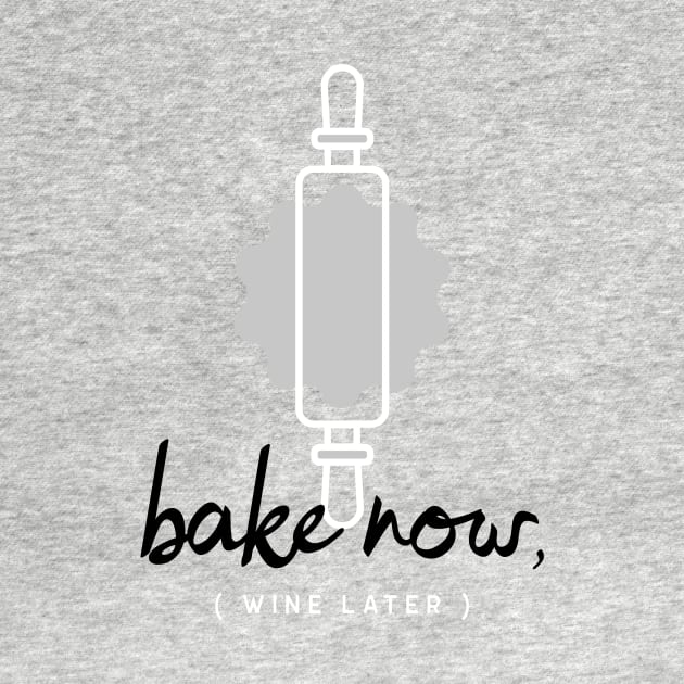 Bake Now, Wine Later by Craft and Crumbles